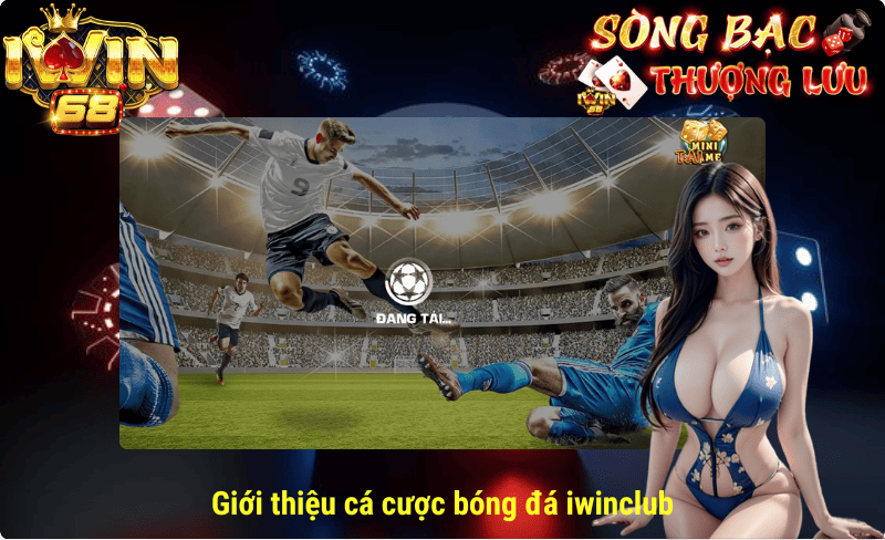 Giới thiệu cá cược bóng đá iwinclub